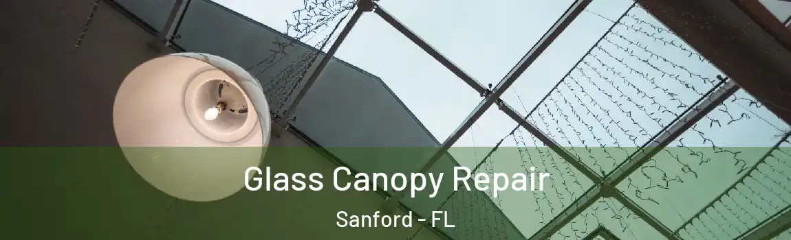 Glass Canopy Repair Sanford - FL