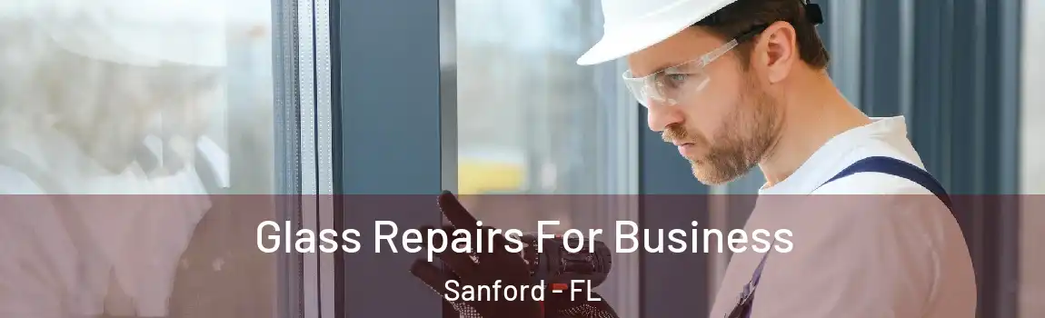 Glass Repairs For Business Sanford - FL